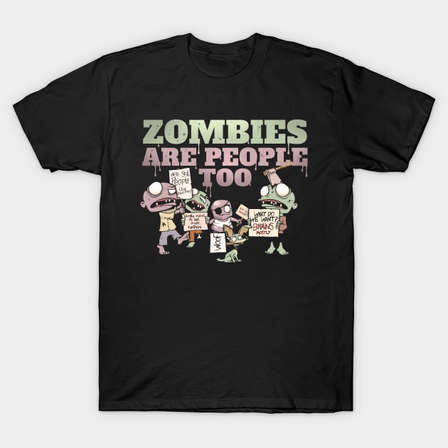 Zombies Are People Too T-Shirt by NerdShizzle